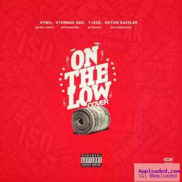 Kymo, Stunnah Gee, T-izze & Dotun Dazzler - On The Low (Angel Cover)